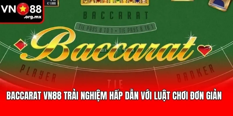 Baccarat Vn88 Trải Nghiệm Hấp Dẫn Với Luật Chơi Đơn Giản