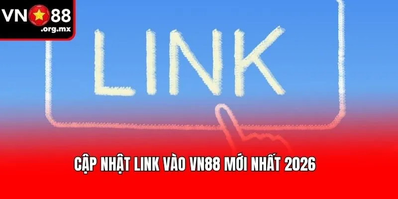 Cập nhật link vào VN88 mới nhất 2026