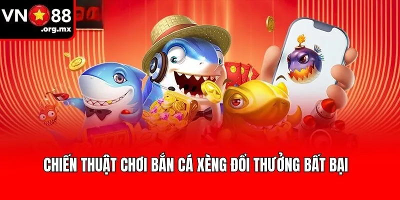 Chiến thuật chơi bắn cá xèng đổi thưởng bất bại