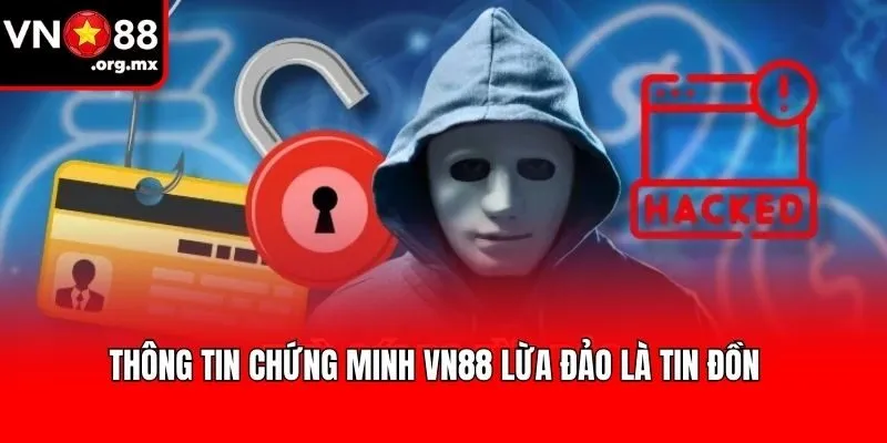 Thông tin chứng minh VN88 lừa đảo là tin đồn