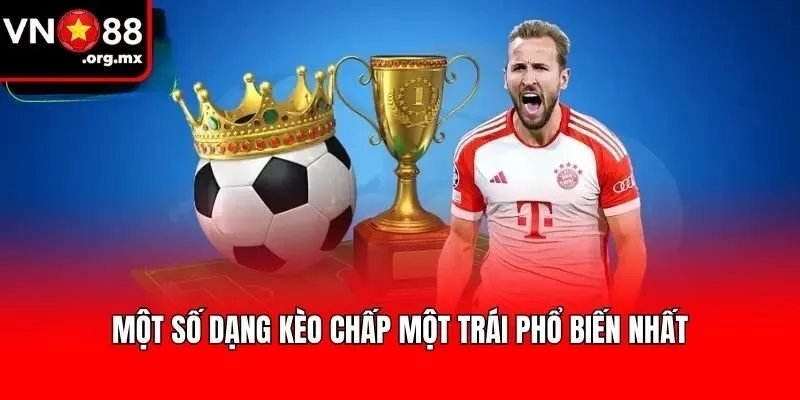 Một số dạng kèo chấp một trái phổ biến nhất