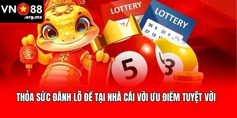 Thỏa sức đánh lô đề tại nhà cái với ưu điểm tuyệt vời