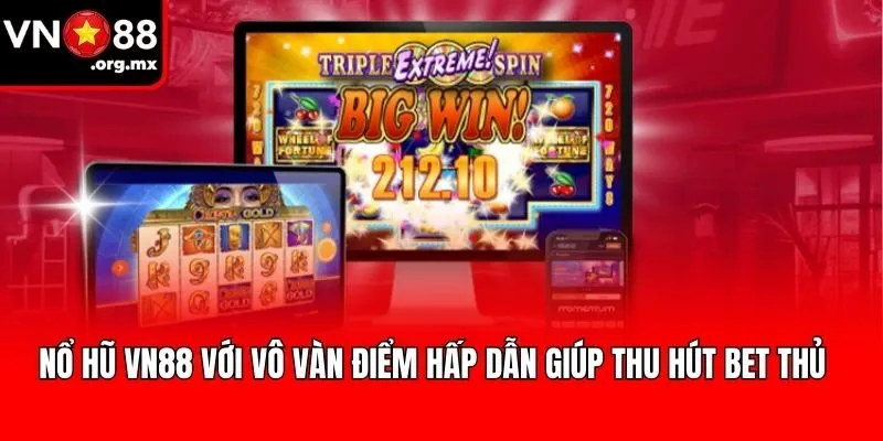 Nổ hũ VN88 với vô vàn điểm hấp dẫn giúp thu hút bet thủ