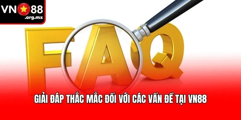 Giải đáp thắc mắc đối với các vấn đề tại VN88