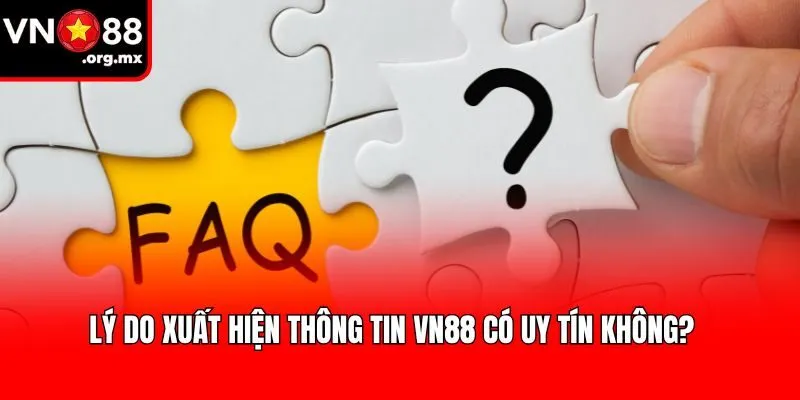 Lý do xuất hiện thông tin VN88 có uy tín không?
