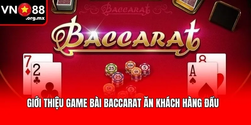 Giới thiệu game bài Baccarat ăn khách hàng đầu