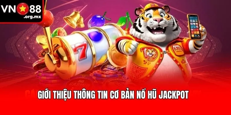 Giới thiệu thông tin cơ bản nổ hũ Jackpot