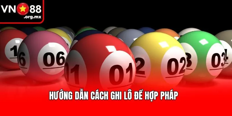 Hướng dẫn cách ghi lô đề hợp pháp