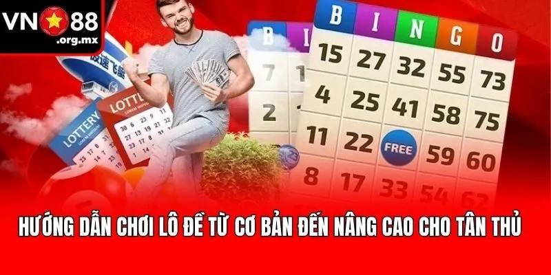 Hướng Dẫn Chơi Lô Đề Từ Cơ Bản Đến Nâng Cao Cho Tân Thủ