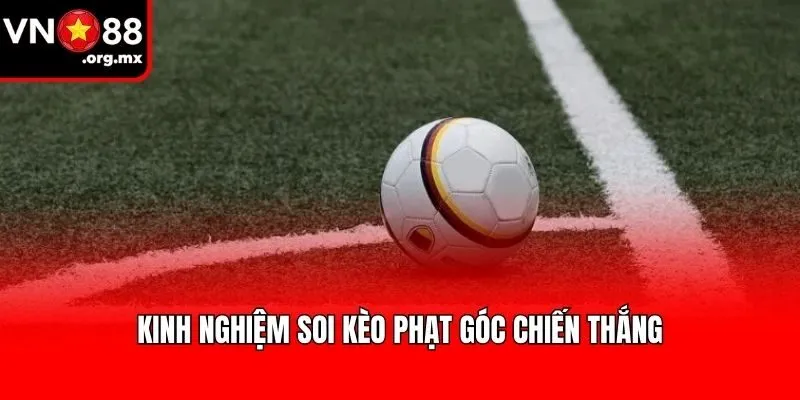 Kinh nghiệm soi kèo phạt góc chiến thắng