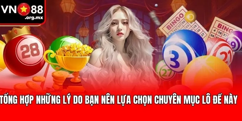 Tổng hợp những lý do bạn nên lựa chọn chuyên mục lô đề này