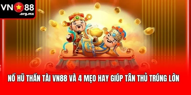 4 Mẹo Hay Khi Chơi Nổ Hũ Thần Tài VN88