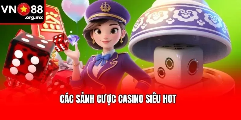Các sảnh cược Casino siêu hot