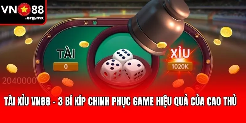 Tài Xỉu VN88 – 3 Bí Kíp Chinh Phục Game Hiệu Quả Của Cao Thủ