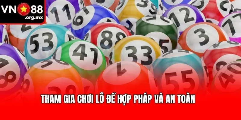 Tham gia chơi lô đề hợp pháp và an toàn