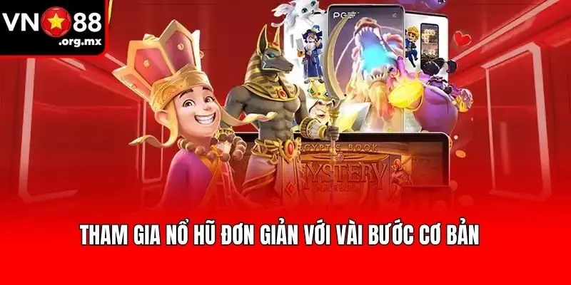 Tham gia nổ hũ đơn giản với vài bước cơ bản