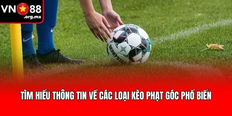 Tìm hiểu thông tin về các loại kèo phạt góc phổ biến