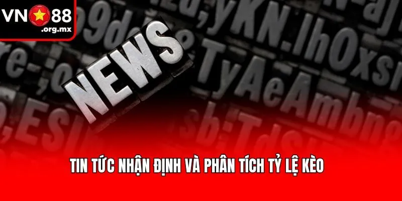 Tin tức nhận định và phân tích tỷ lệ kèo