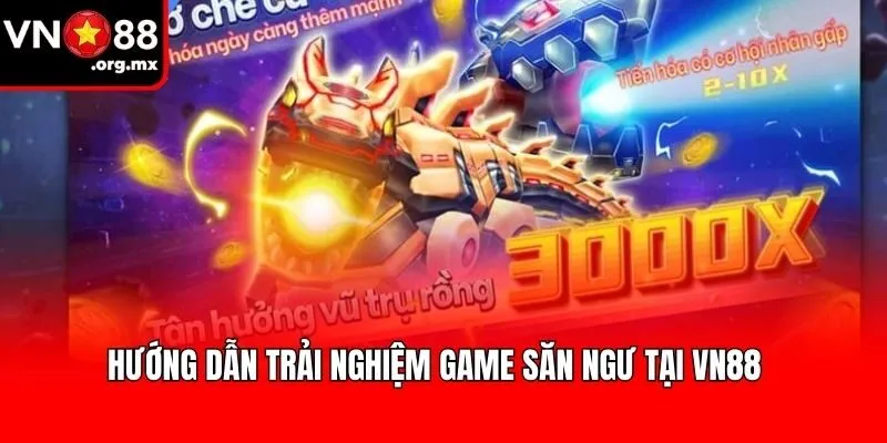 Hướng dẫn trải nghiệm game săn ngư tại VN88