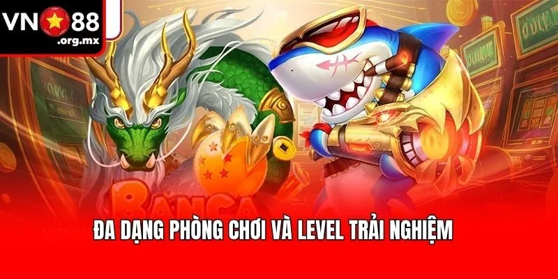 Đa dạng phòng chơi và level trải nghiệm