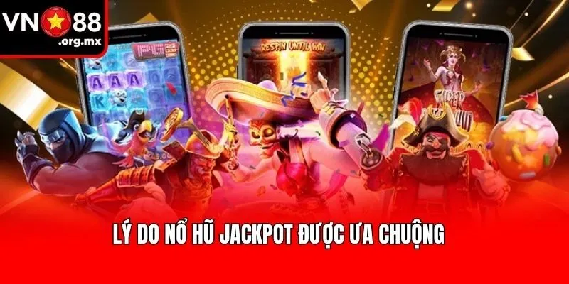 Lý do nổ hũ Jackpot được ưa chuộng