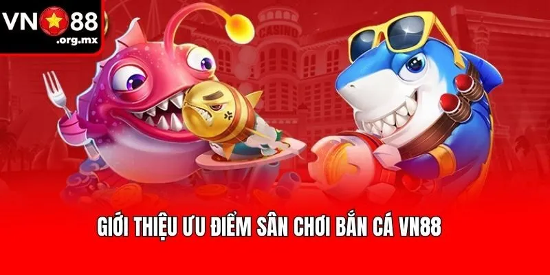 Giới thiệu ưu điểm sân chơi bắn cá